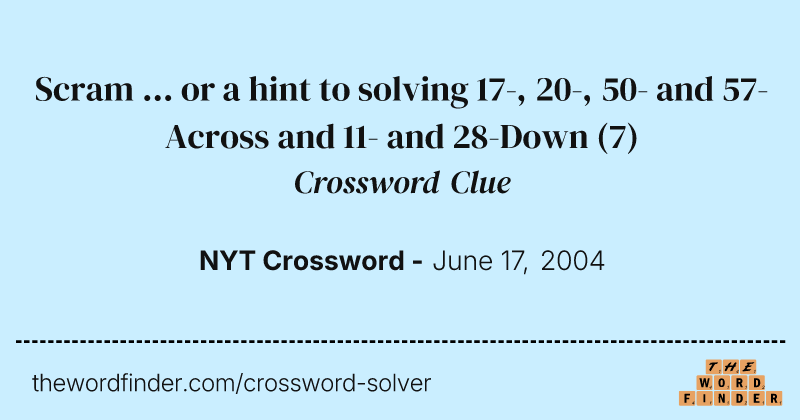 Scram ... or a hint to solving 17-, 20-, 50- and 57-Across and 11- and 28-Down crossword clue image