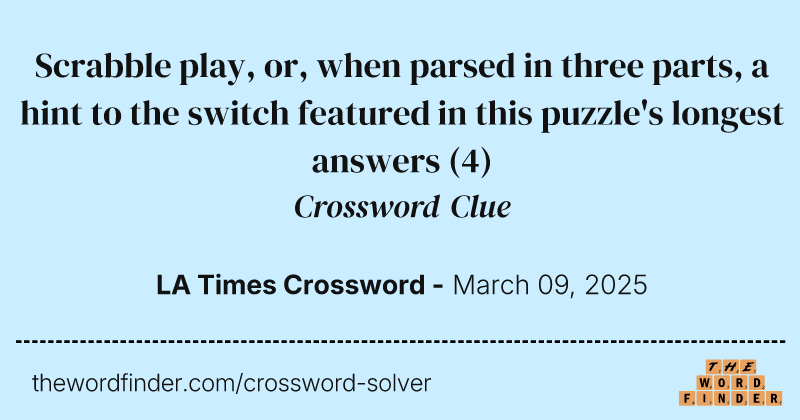Scrabble play, or, when parsed in three parts, a hint to the switch featured in this puzzle's longest answers crossword clue image