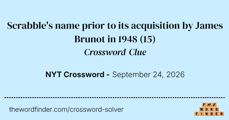 Scrabble's name prior to its acquisition by James Brunot in 1948 crossword clue image