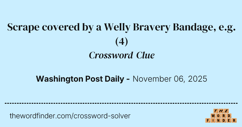 Scrape covered by a Welly Bravery Bandage, e.g. crossword clue image