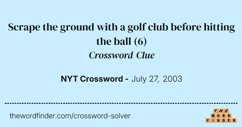 Scrape the ground with a golf club before hitting the ball crossword clue image