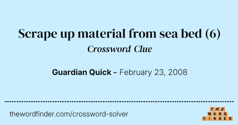 Scrape up material from sea bed crossword clue image