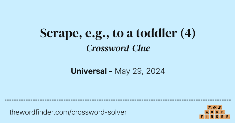 Scrape, e.g., to a toddler crossword clue image