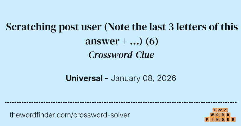 Scratching post user (Note the last 3 letters of this answer + ...) crossword clue image