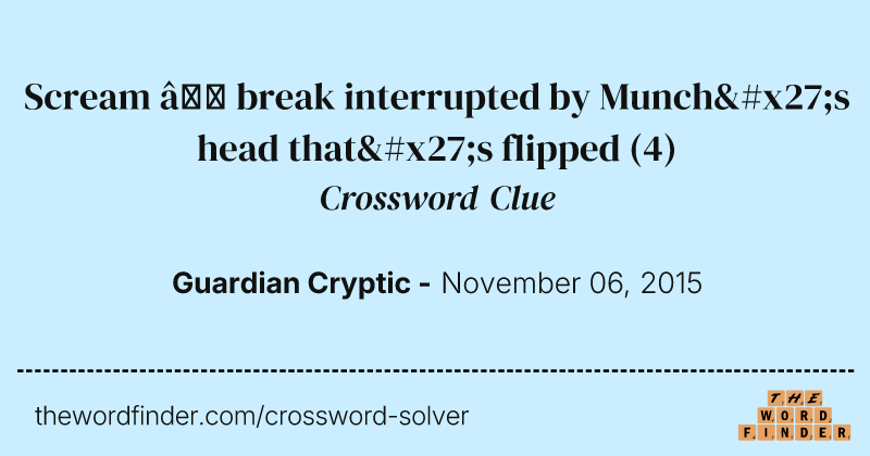 Scream — break interrupted by Munch's head that's flipped crossword clue image