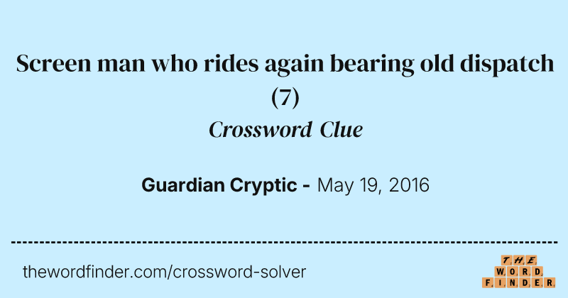 Screen man who rides again bearing old dispatch crossword clue image