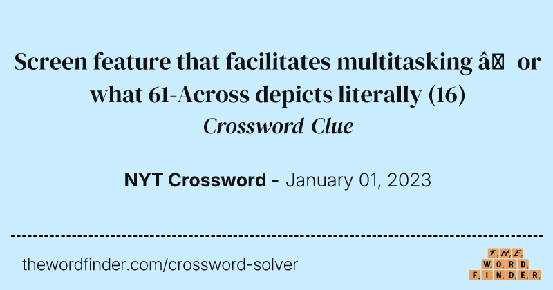 Screen feature that facilitates multitasking … or what 61-Across depicts literally crossword clue image