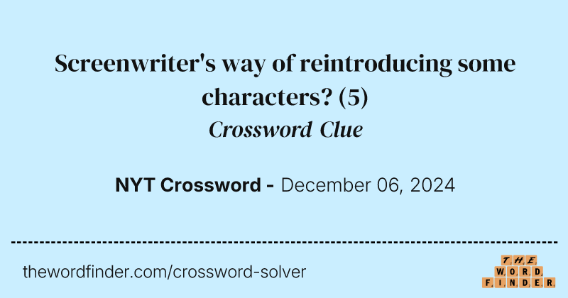 Screenwriter's way of reintroducing some characters? crossword clue image
