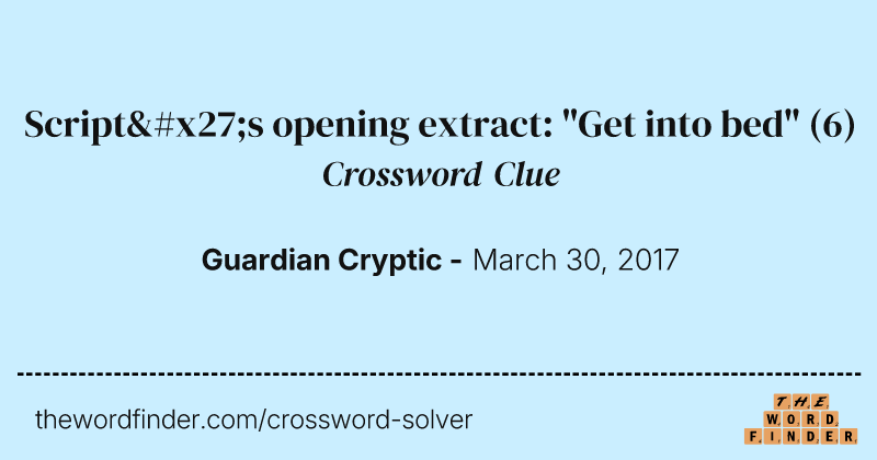 Script's opening extract: "Get into bed" crossword clue image