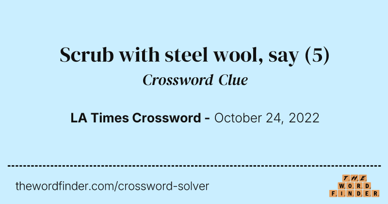 Scrub with steel wool, say crossword clue image