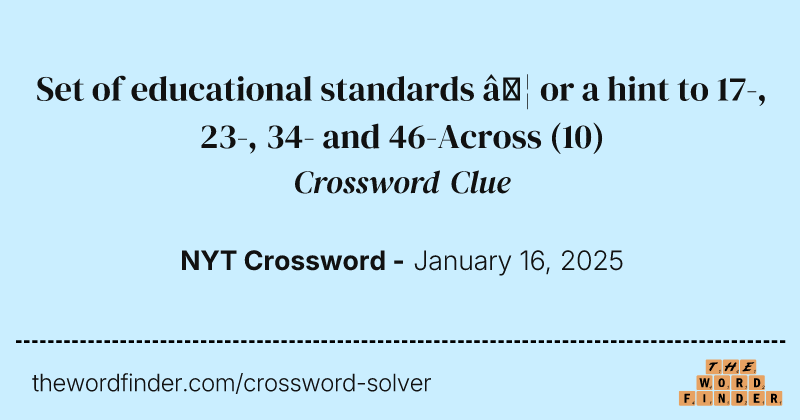 Set of educational standards … or a hint to 17-, 23-, 34- and 46-Across crossword clue image