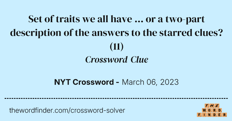 Set of traits we all have ... or a two-part description of the answers to the starred clues? crossword clue image
