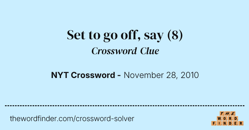 Set to go off, say crossword clue image