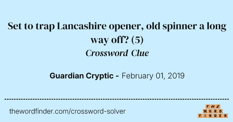 Set to trap Lancashire opener, old spinner a long way off? crossword clue image