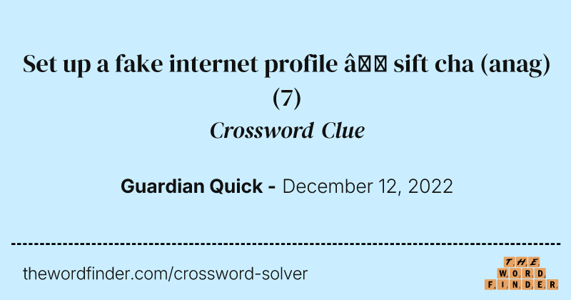Set up a fake internet profile — sift cha (anag) crossword clue image