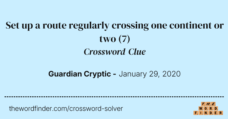 Set up a route regularly crossing one continent or two crossword clue image