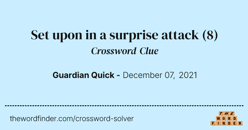Set upon in a surprise attack crossword clue image