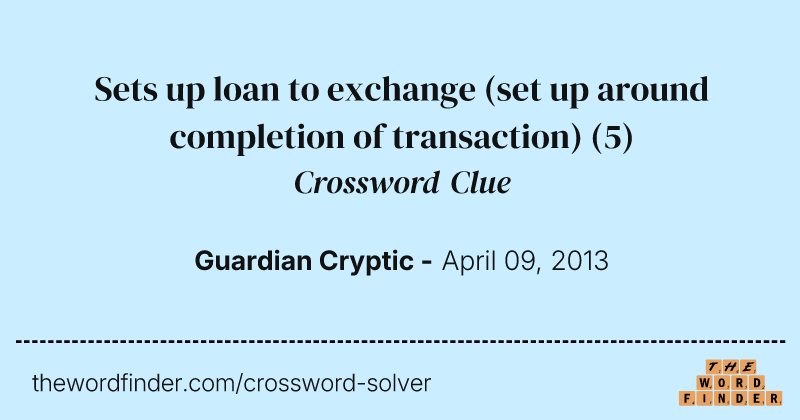 Sets up loan to exchange (set up around completion of transaction) crossword clue image