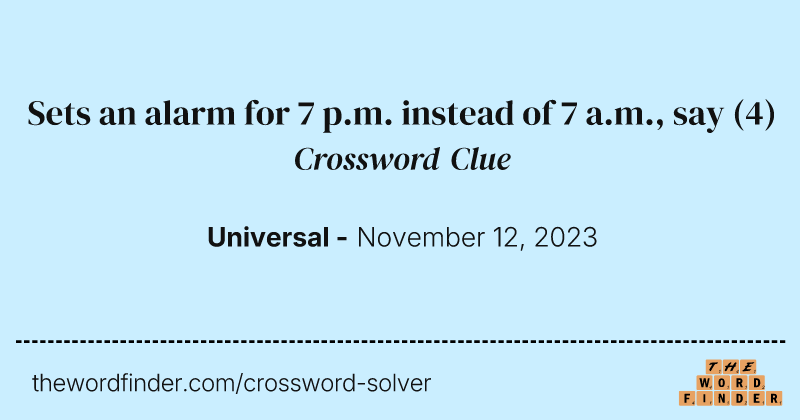 Sets an alarm for 7 p.m. instead of 7 a.m., say crossword clue image