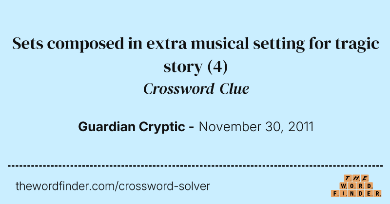 Sets composed in extra musical setting for tragic story crossword clue image