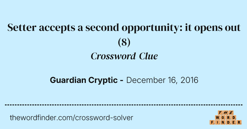 Setter accepts a second opportunity: it opens out crossword clue image
