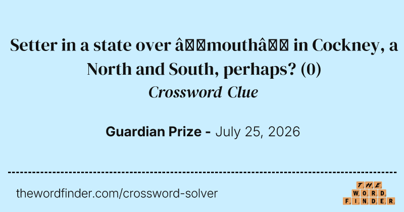 Setter in a state over ‘mouth’ in Cockney, a North and South, perhaps? crossword clue image