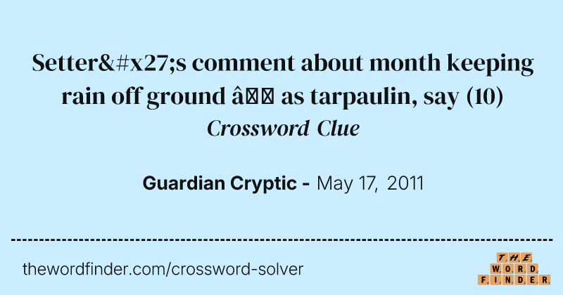 Setter's comment about month keeping rain off ground — as tarpaulin, say crossword clue image