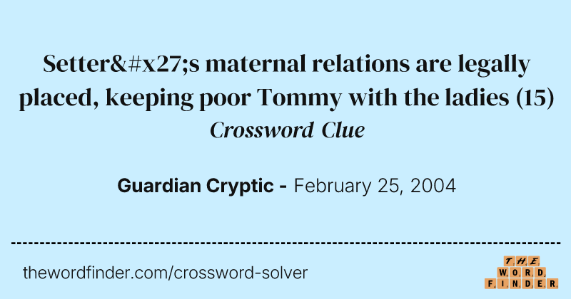 Setter's maternal relations are legally placed, keeping poor Tommy with the ladies crossword clue image