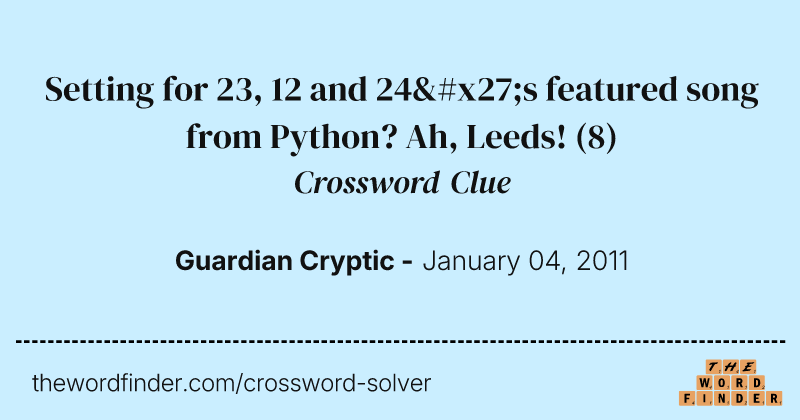 Setting for 23, 12 and 24's featured song from Python? Ah, Leeds! crossword clue image