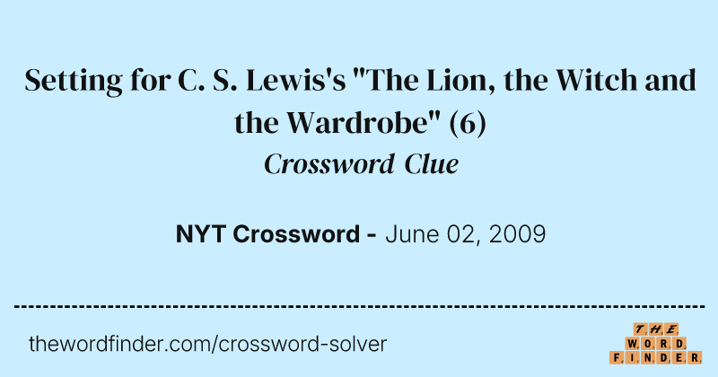 Setting for C. S. Lewis's "The Lion, the Witch and the Wardrobe" crossword clue image