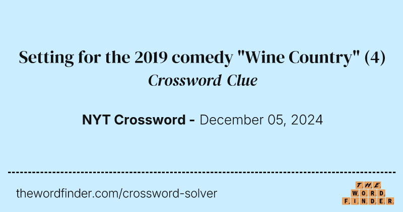 Setting for the 2019 comedy "Wine Country" crossword clue image