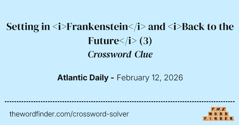 Setting in <i>Frankenstein</i> and <i>Back to the Future</i> crossword clue image