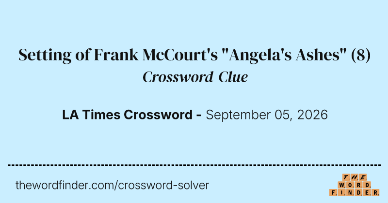 Setting of Frank McCourt's "Angela's Ashes" crossword clue image