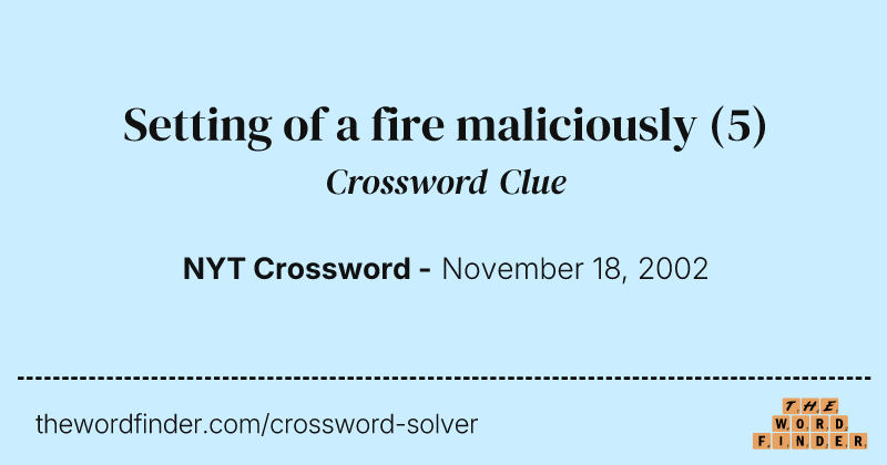 Setting of a fire maliciously crossword clue image