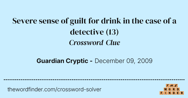 Severe sense of guilt for drink in the case of a detective crossword clue image