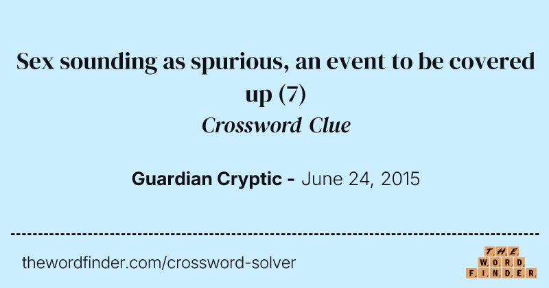 Sex sounding as spurious, an event to be covered up crossword clue image