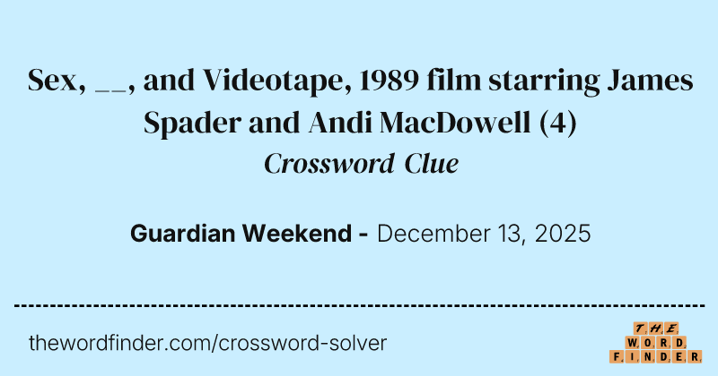 Sex, __, and Videotape, 1989 film starring James Spader and Andi MacDowell crossword clue image