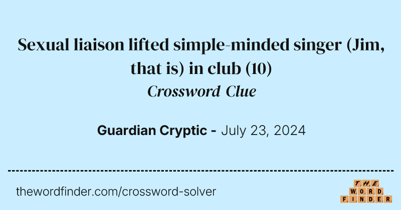 Sexual liaison lifted simple-minded singer (Jim, that is) in club crossword clue image