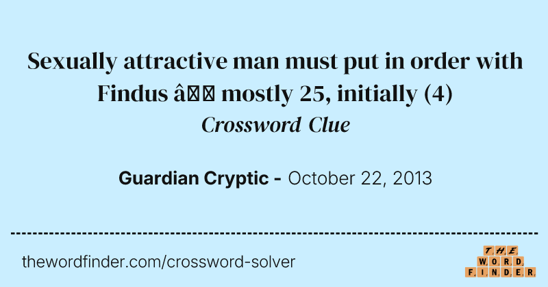 Sexually attractive man must put in order with Findus — mostly 25, initially crossword clue image
