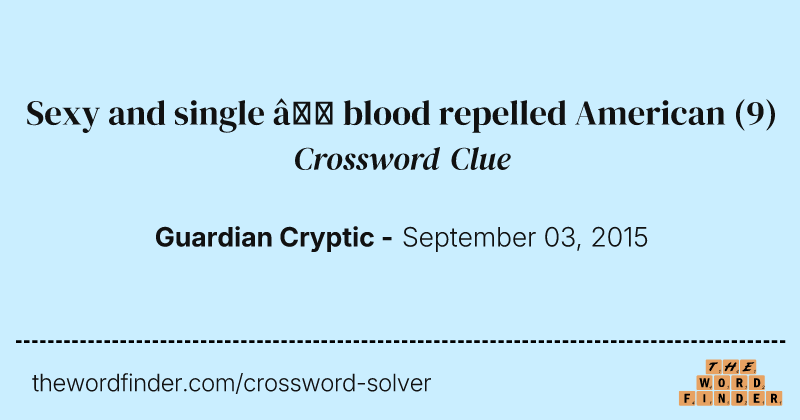 Sexy and single — blood repelled American crossword clue image