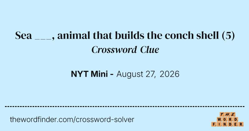 Sea ___, animal that builds the conch shell crossword clue image