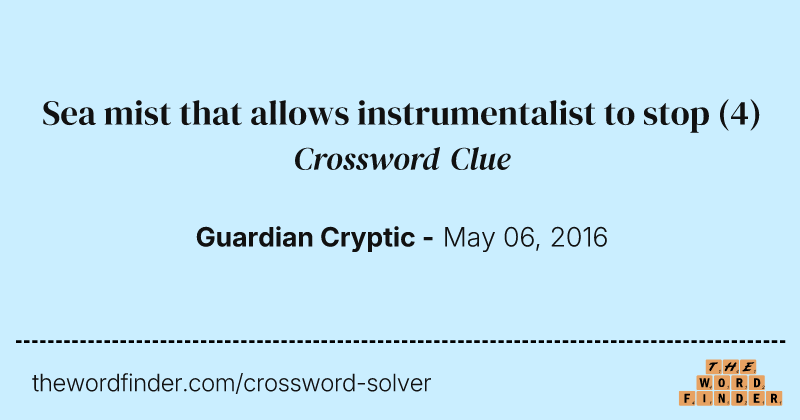 Sea mist that allows instrumentalist to stop crossword clue image