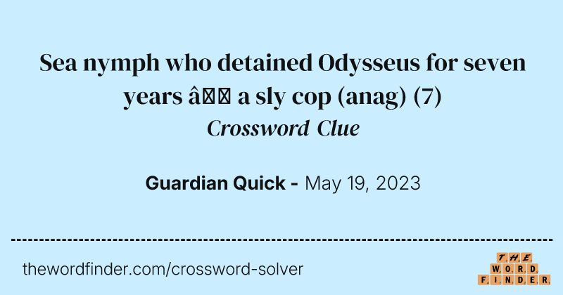 Sea nymph who detained Odysseus for seven years — a sly cop (anag) crossword clue image