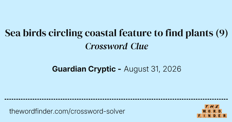 Sea birds circling coastal feature to find plants crossword clue image
