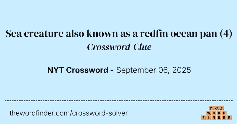 Sea creature also known as a redfin ocean pan crossword clue image