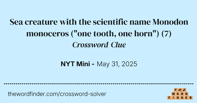 Sea creature with the scientific name Monodon monoceros ("one tooth, one horn") crossword clue image