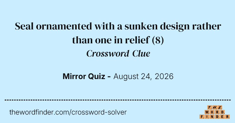 Seal ornamented with a sunken design rather than one in relief crossword clue image