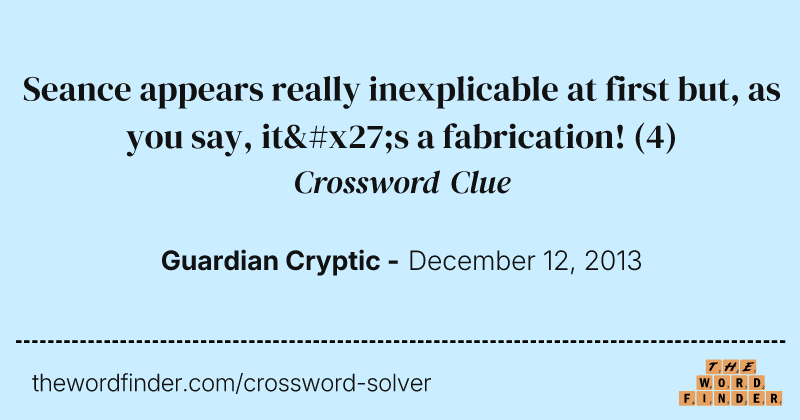 Seance appears really inexplicable at first but, as you say, it's a fabrication! crossword clue image