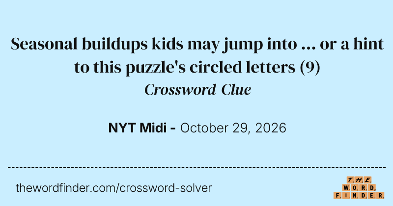 Seasonal buildups kids may jump into ... or a hint to this puzzle's circled letters crossword clue image