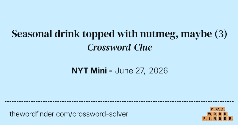 Seasonal drink topped with nutmeg, maybe crossword clue image